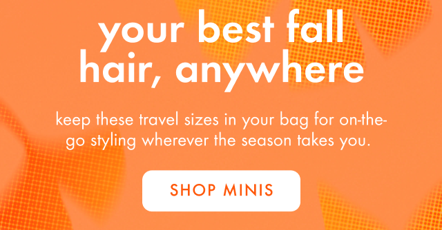 shop travel sizes for your best fall hair, anywhere