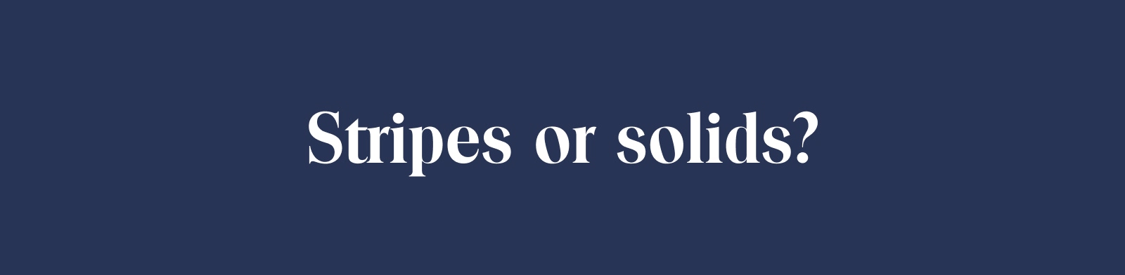 Stripes or solids?