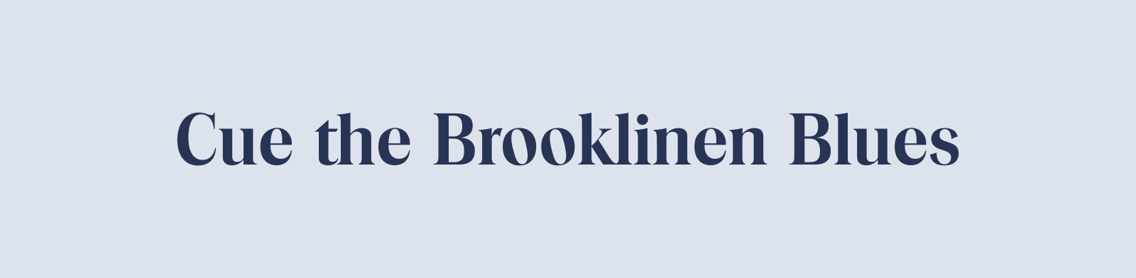Cue the Brooklinen Blues