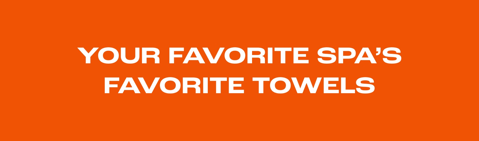 YOUR FAVORITE SPA'S FAVORITES TOWELS