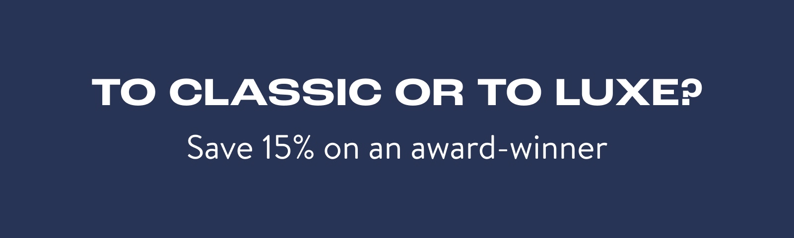 To Classic or To Luxe? To Classic or To Luxe?