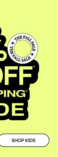 The Fall Sale Extra 30% Off* & Free Shipping* Sitewide SHOP KIDS