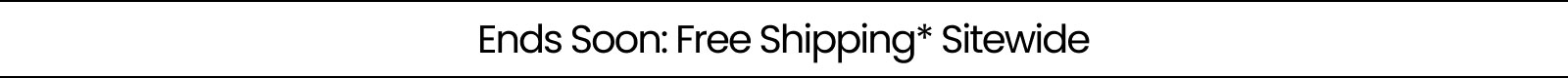 Ends Soon: Free Shipping* Sitewide
