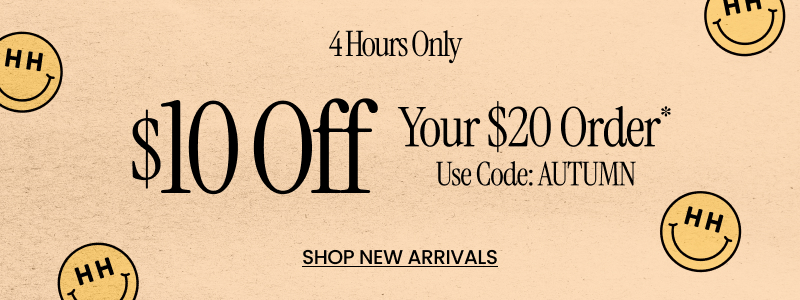4 Hours Only: $10 Off Your $20 Order* Use Code: AUTUMN Shop New Arrivals