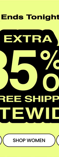 Ends Tonight The Fall Sale Extra 35% Off* & Free Shipping* Sitewide SHOP WOMEN