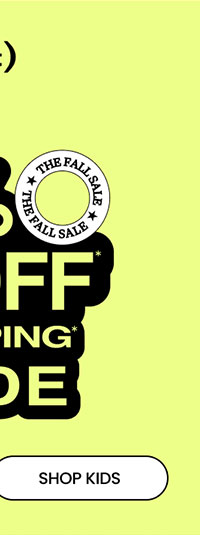 Ends Tonight The Fall Sale Extra 35% Off* & Free Shipping* Sitewide SHOP KIDS