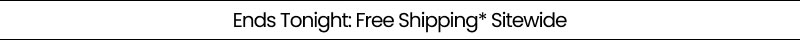 Ends Tonight: Free Shipping* Sitewide