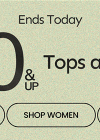 Ends Today $10 & Up Tops and Tees SHOP WOMEN