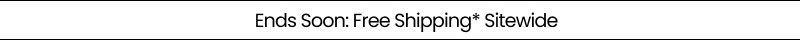 Ends Soon: Free Shipping* Sitewide