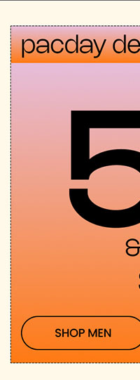 Ends Tonight PacDay Deals Up to 50% Off* & Free Shipping* Sitewide SHOP MEN 