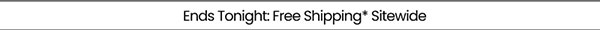 Ends Soon: Free Shipping* Sitewide