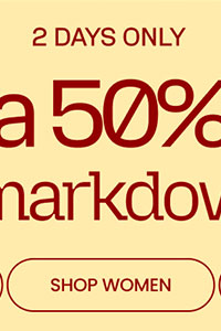 2 Days Only Extra 50% Off* All Markdowns SHOP WOMENS