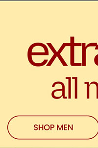LAST DAY Extra 50% Off* All Markdowns SHOP MEN