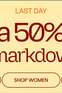 LAST DAY Extra 50% Off* All Markdowns SHOP WOMENS