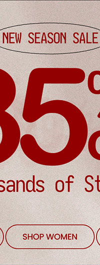 New Season Sale Up to 35% Off* Thousands of Styles SHOP WOMEN