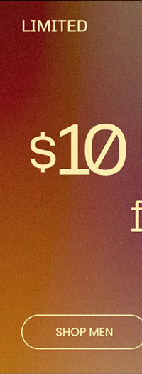 Limited Time $10 • $15 • $20 Fall Deals SHOP MEN