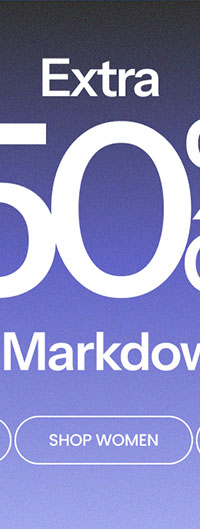 Save Big Extra 50% Off* All Markdowns SHOP WOMEN