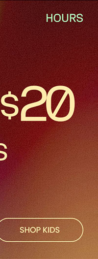 Final Hours $10 • $15 • $20 Fall Deals SHOP KIDS