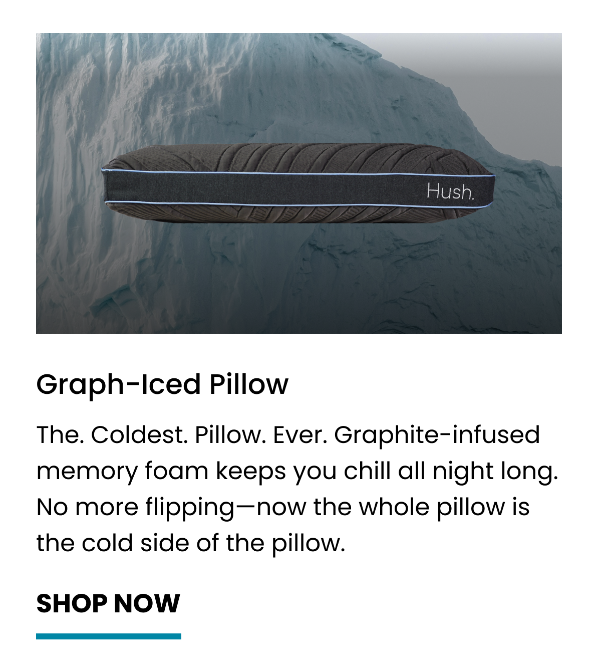 The. Coldest. Pillow. Ever. Graphite-infused memory foam keeps you chill all night long. No more flipping—now the whole pillow is the cold side of the pillow.