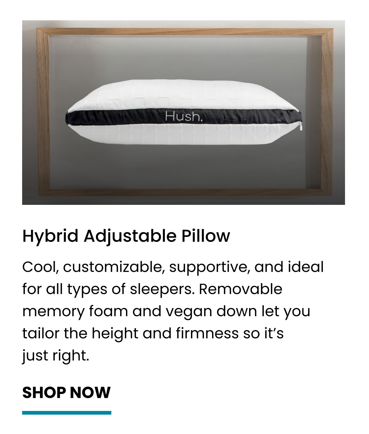 Cool, customizable, supportive, and ideal for all types of sleepers. Removable memory foam and vegan down let you tailor the height and firmness so it’s just right.