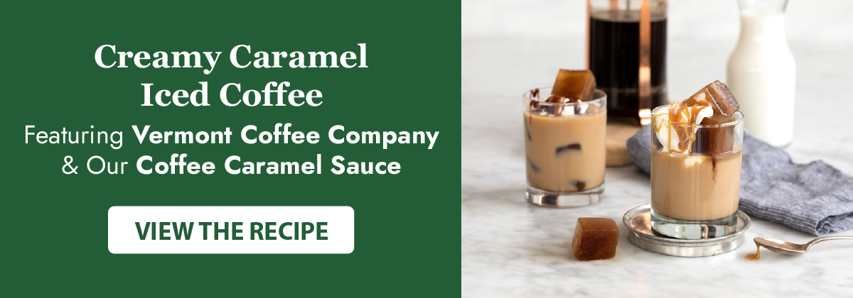 Creamy Caramel Iced Coffee Featuring Vermont Coffee Company & Our Coffee Caramel Sauce - View the Recipe