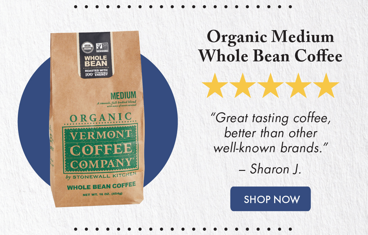 Organic Medium Whole Bean Coffee ***** “Great tasting coffee, better than other well-known brands.” – Sharon J.  Shop Now 