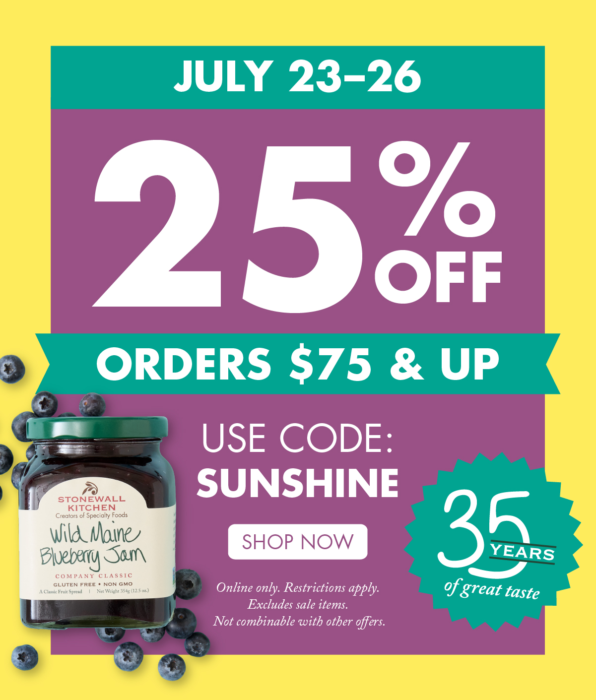 July 23–26 Enjoy 25% OFF Orders $75 & Up Use Code: SUNSHINE 