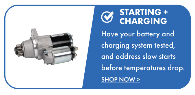 Starting + Charging. Have your battery and charging system tested, and address slow starts before temperatures drop. Shop now.