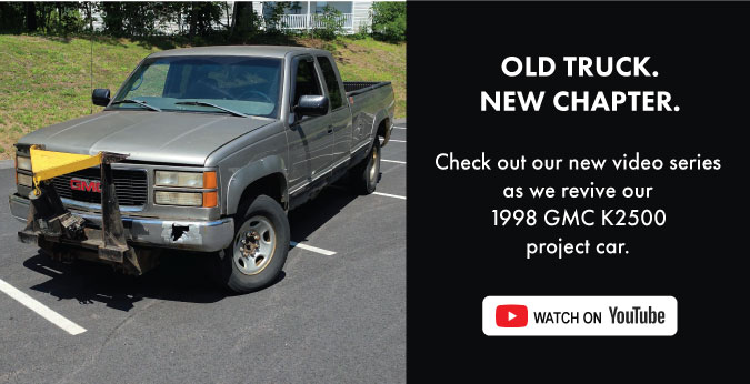 Old Truck. New Chapter. Check out our new video series as we revive our 1998 GMC K2500 project car. Watch on YouTube.