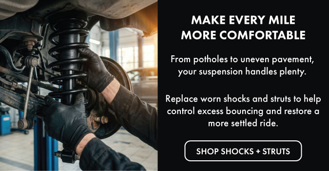 Make every mile more comfortable. From potholes to uneven pavement, your suspension handles plenty. Replace worn shocks and struts to help control excess bouncing and restore a more settled ride. Shop shocks and struts.