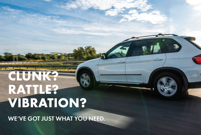 Clunk? Rattle? Vibration? We've got just what you need.
