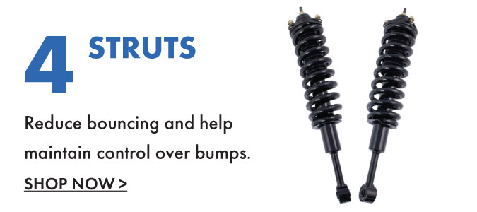 4.Struts. Reduce bouncing and help maintain control over bumps. Shop now.