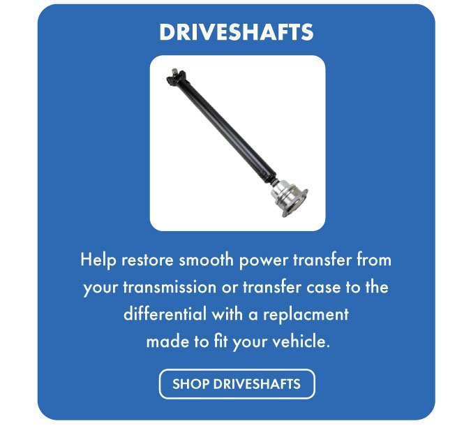 Driveshafts help restore smooth power transfer from your transmission or transfer case to the differential with a replacement made to fit your vehicle. Shop driveshafts.