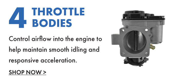 4 Throttle bodies. Control airflow into the engine to help maintain smooth idling and responsive acceleration. Shop now.