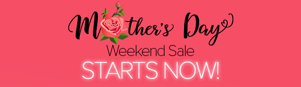 Mother's Day Weekend Sale