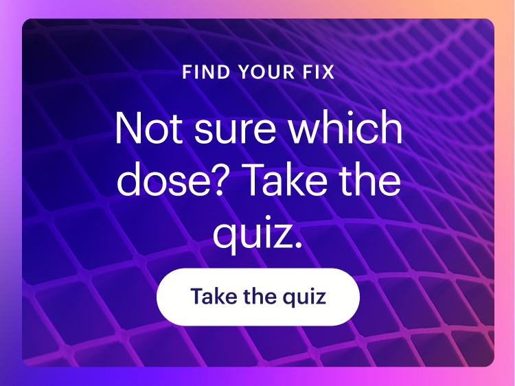 Not sure which dose? Take the quiz.
