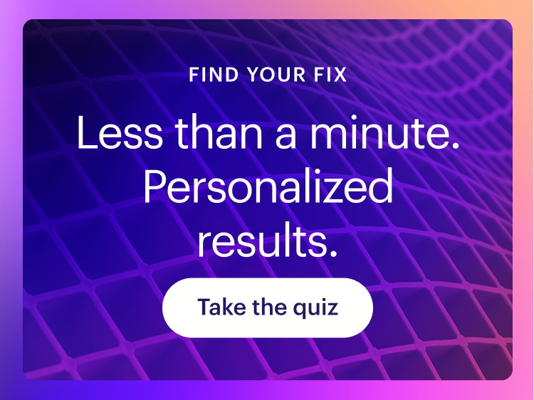Less than a minute. Personalized results.