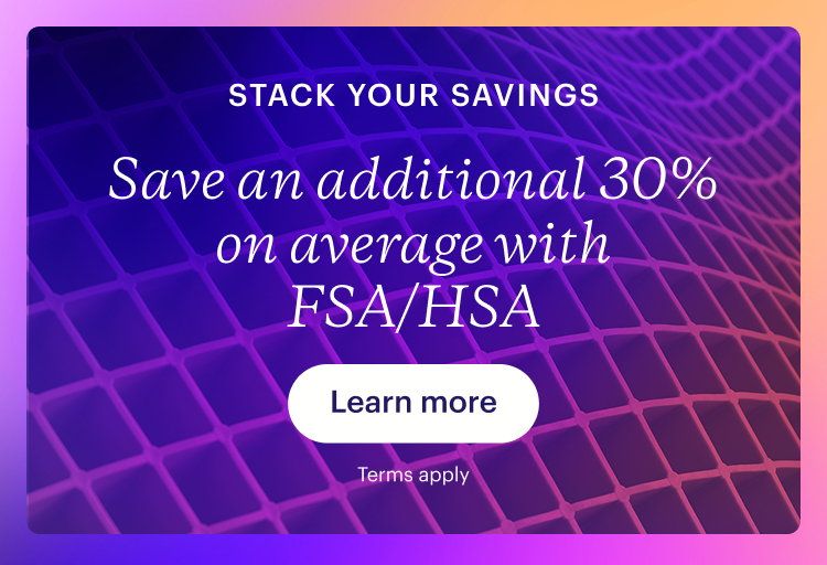 Save an additional 30% on average with FSA/HSA.