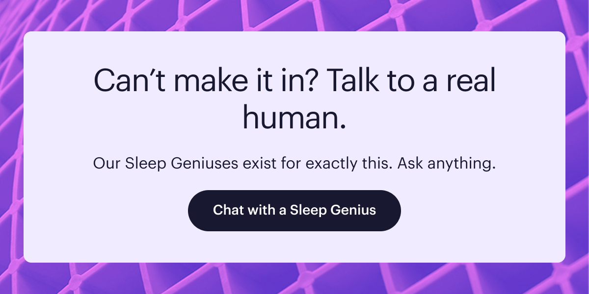 Can’t make it in? Talk to a real human.