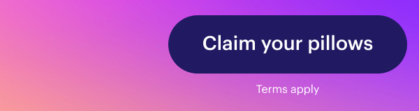 Claim your pillows