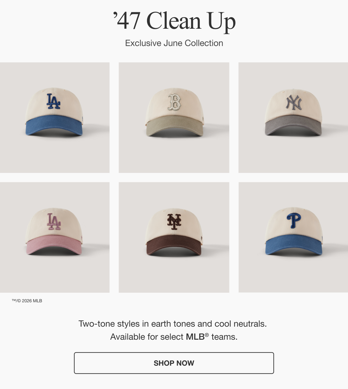 ’47 CLEAN UP - Exclusive June Collection - Two-tone styles in earth tones and cool neutrals. Available for select MLB® teams. SHOP NOW
