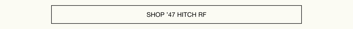 Shop ’47 Hitch RF