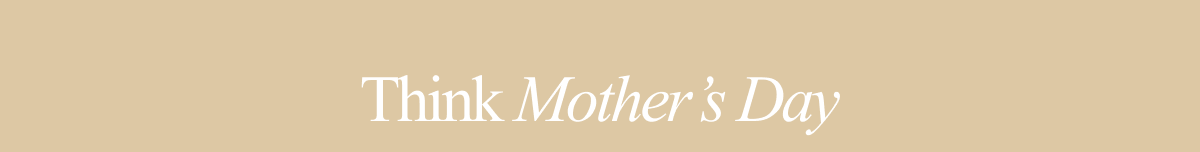 Think Mother's Day