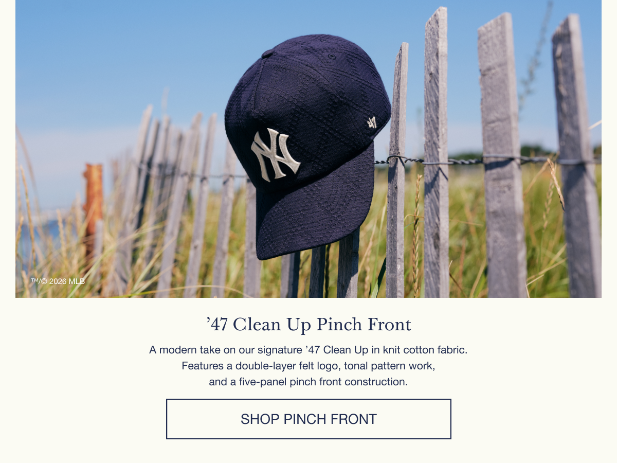 ’47 Clean Up Pinch Front - A modern take on our signature ’47 Clean Up in knit cotton fabrics. Features a double-layer felt logo, tonal pattern work, and a five-panel pinch front construction. SHOP PINCH FRONT