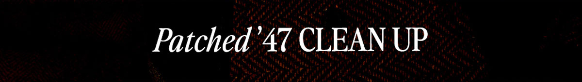 Patched '47 CLEAN UP