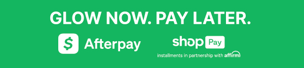 GLOW NOW. PAY LATER.