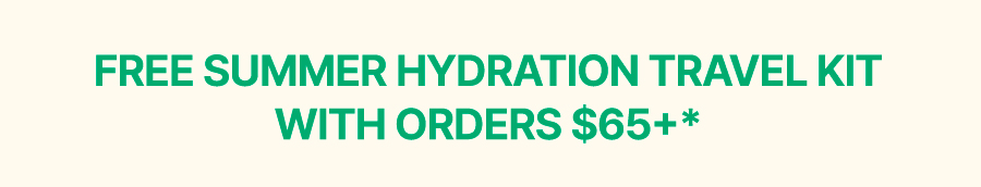 FREE SUMMER HYDRATION TRAVEL KIT W/ ORDERS $65+