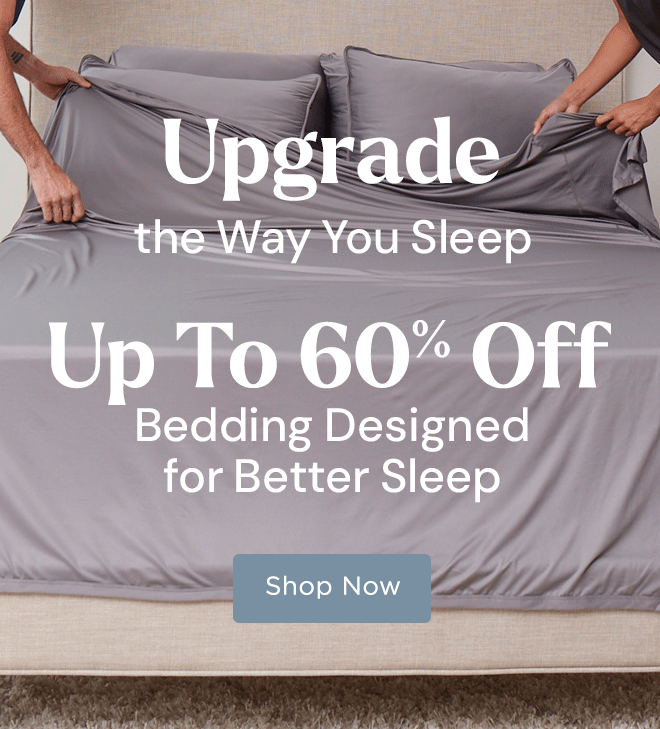 Upgrade the Way You Sleep - Up To 60% Off Bedding Designed for Better Sleep