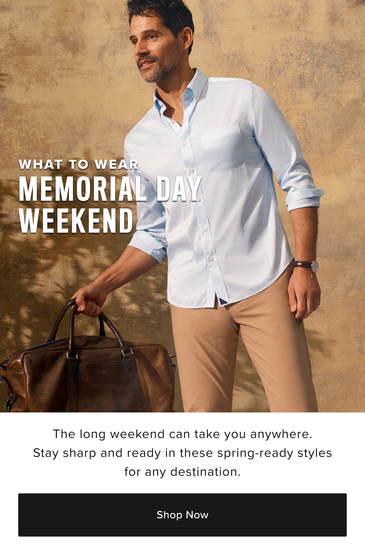 Explore our sharpest styles for Memorial Day Weekend. Explore our sharpest styles for Memorial Day Weekend.