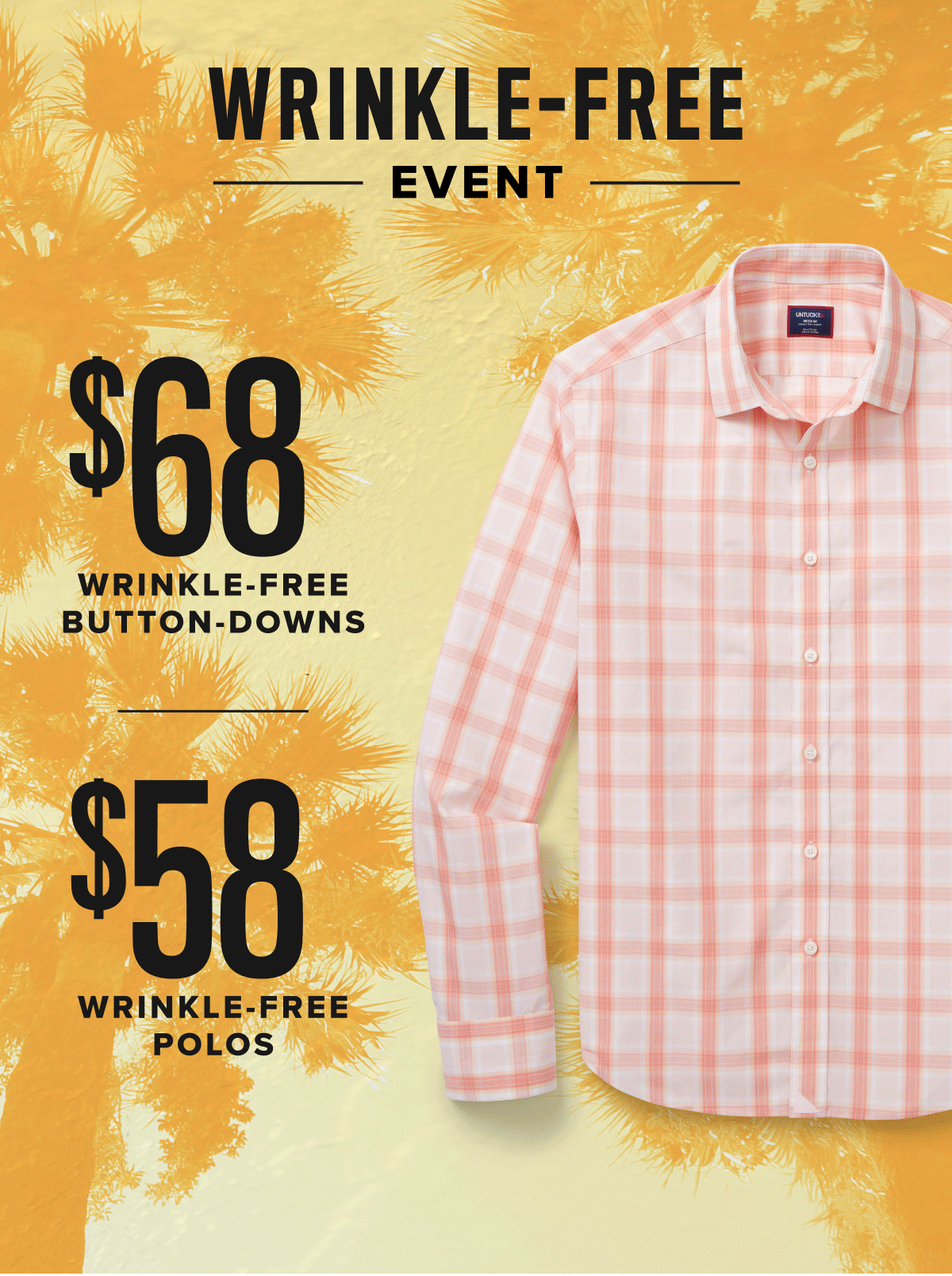 The Wrinkle-Free Event Ends Tonight! It's your last chance to pick up your favorite wrinkle-free styles on sale. 